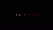 Mala y Peligrosa